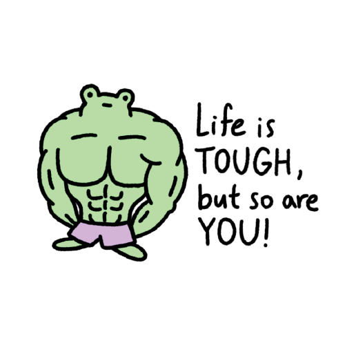 Life is tough, but so are you!