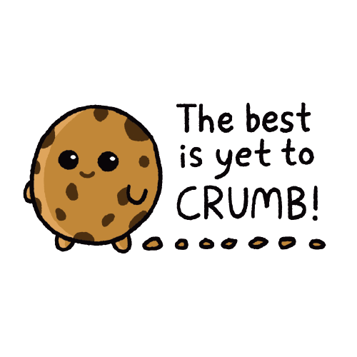 The Best is Yet to Crumb