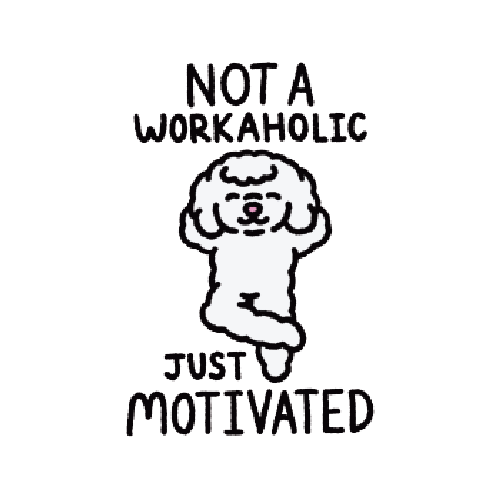 Not A Workaholic, Just Motivated