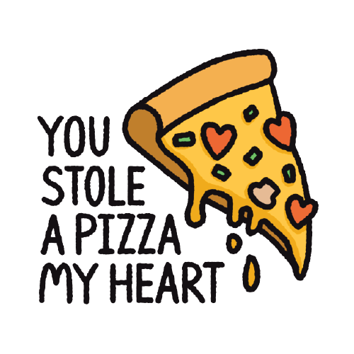 You Stole A Pizza My Heart